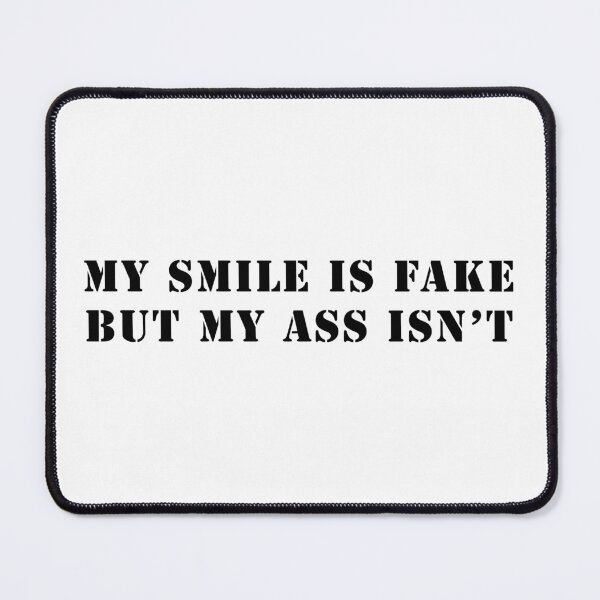 Item preview, My smile is fake, but my ass isn't designed and sold by ValentinaHramov.