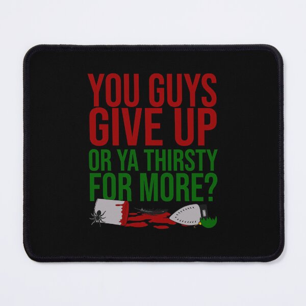 Item preview, You Guys Give Up Or Ya Thirsty for More designed and sold by berensmenoru.