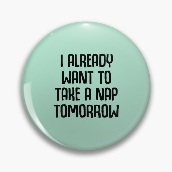 Item preview, I Already Want To Take A Nap Tomorrow designed and sold by Moeez Javed.