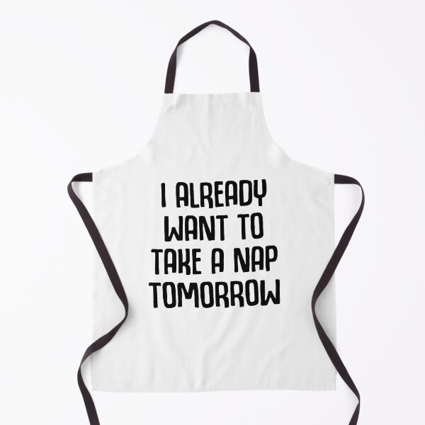 Item preview, I Already Want To Take A Nap Tomorrow designed and sold by Moeez Javed.