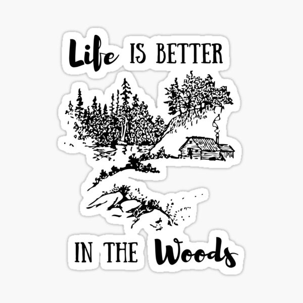 "Life Is Better In The Woods" Sticker for Sale by FinchAndQuill Redbubble