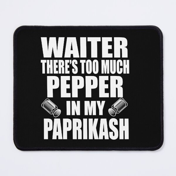 Item preview, Waiter There's Too Much Pepper In My Paprikash designed and sold by barrelroll909.