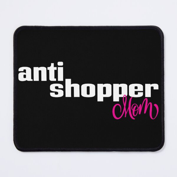 Item preview, Anti Shopper Mom designed and sold by FiveNiches.