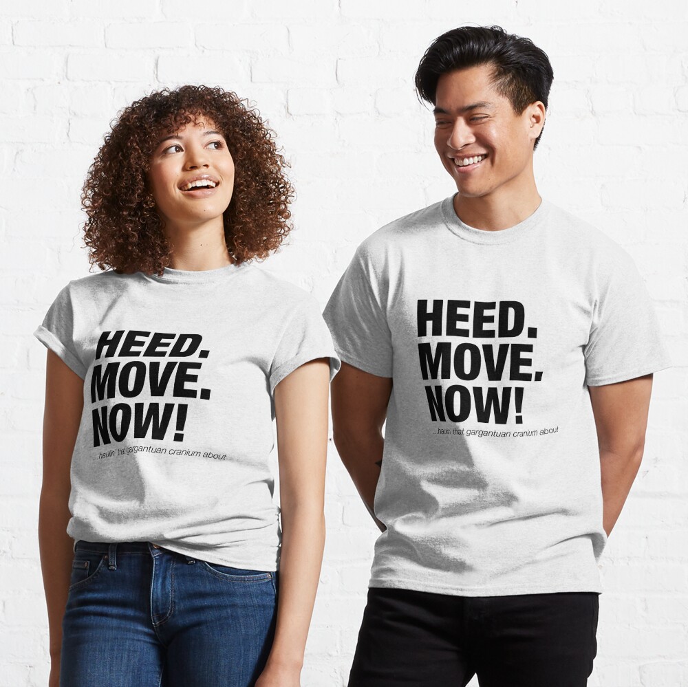 T Shirt Heed Head Move Now Citation De Film Drole Par Jockeybox Redbubble