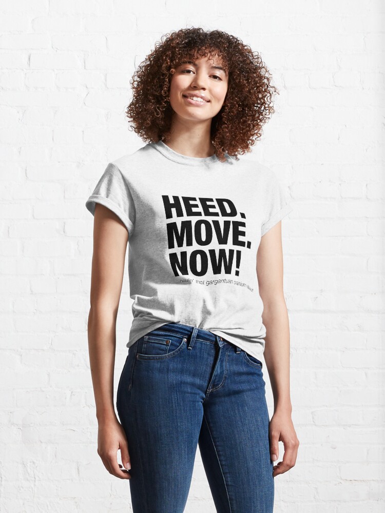 "HEED (Head) MOVE NOW funny movie quote" T-shirt by Jockeybox | Redbubble