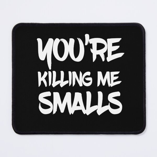 Item preview, You're Killing Me Smalls - cool text - designed and sold by vooART.