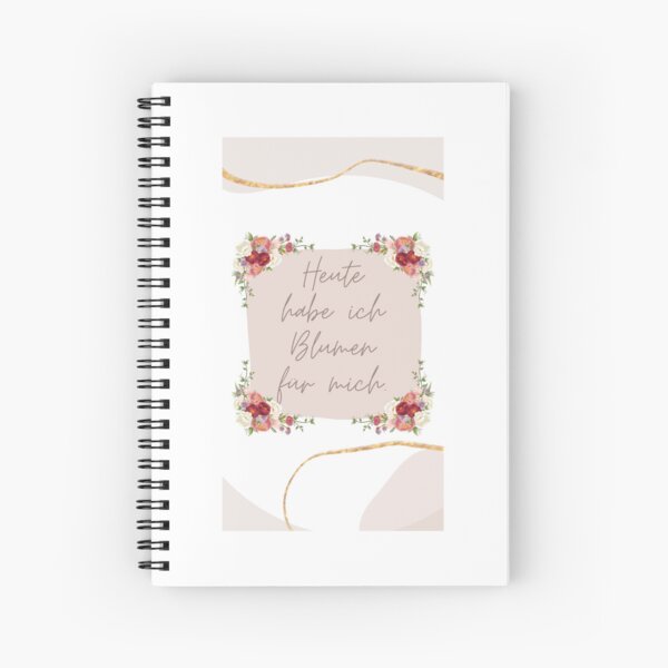 Today I have flowers for me. With Flowers. Spiral Notebook