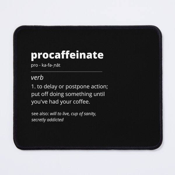 Item preview, Definition of Procaffeinate (White Text) designed and sold by Bowenporium :).