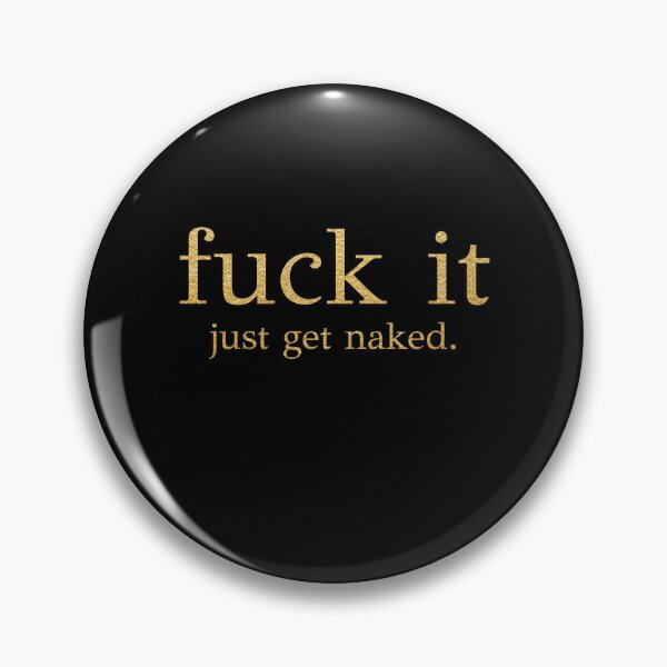 Item preview, Fuck It - Just Get Naked - Gold Edition designed and sold by PAFDesign.