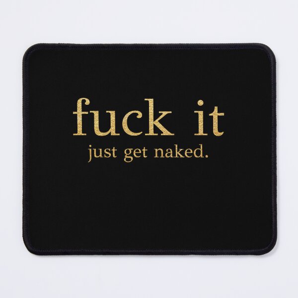 Item preview, Fuck It - Just Get Naked - Gold Edition designed and sold by PAFDesign.