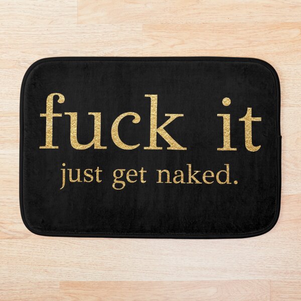 Item preview, Fuck It - Just Get Naked - Gold Edition designed and sold by PAFDesign.