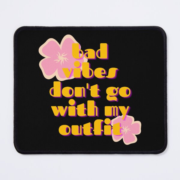 Item preview, Bad Vibes Don't Go With My Outfit designed and sold by AliSupply.