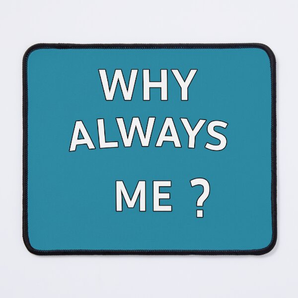 Item preview, Why Always Me designed and sold by Teetans.