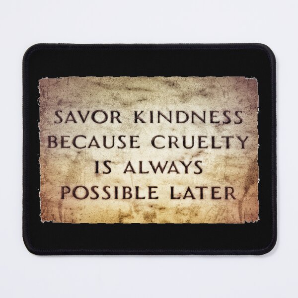 Item preview, Savor Kindness because Cruelty is always possible later! - Mindful Word Art  designed and sold by gphotobox.