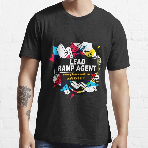 "LEAD RAMP AGENT NO BODY KNOWS" Tshirt for Sale by emmetas