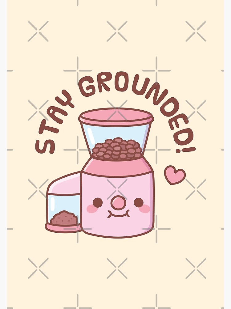 "Cute Coffee Grinder Stay Grounded Pun" Poster for Sale by rustydoodle