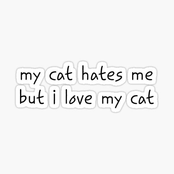 "My Cat Hates Me Funny Cat Quote/Meme" Sticker for Sale by