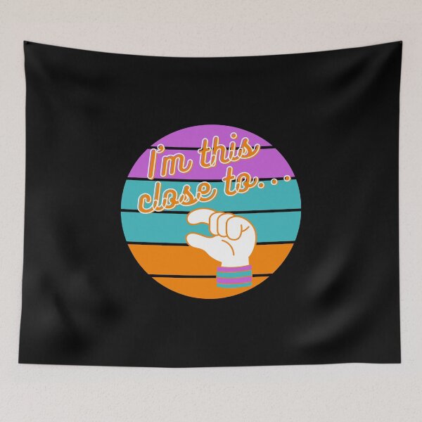 Item preview, I am this close to... T-Shirt and other product. designed and sold by SunriseD.