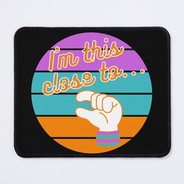 Item preview, I am this close to... T-Shirt and other product. designed and sold by SunriseD.