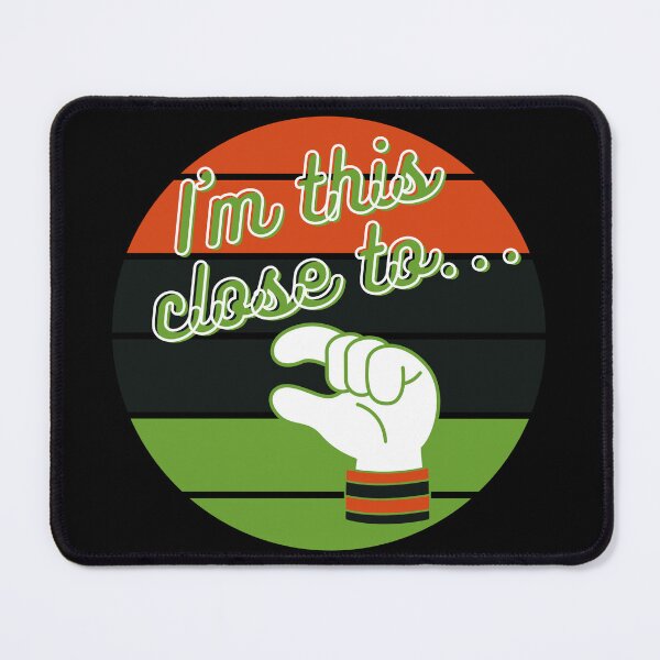 Item preview, I am this close to... T-Shirt and other product. designed and sold by SunriseD.