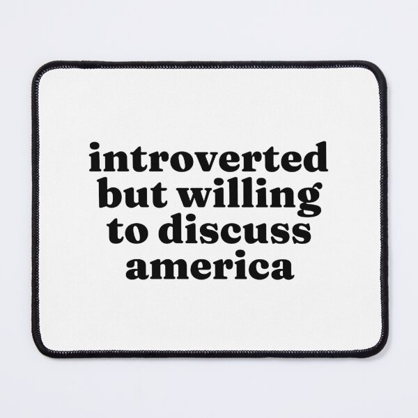 Item preview, Introverted But Willing To Discuss America - American designed and sold by MountainD.