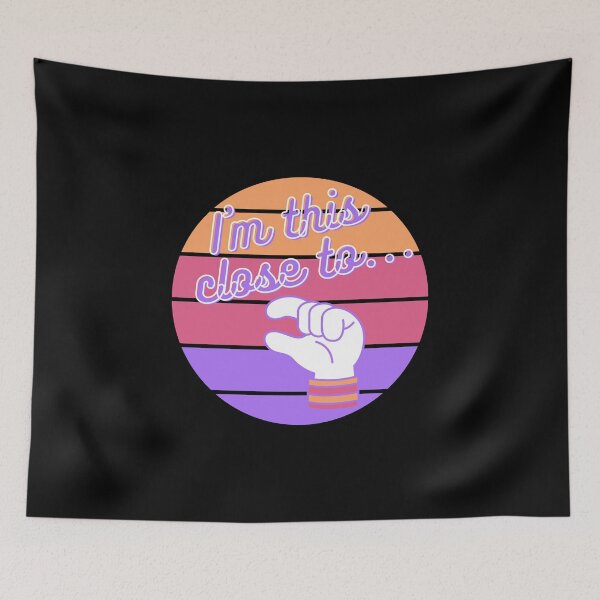 Item preview, I am this close to... T-Shirt and other product. designed and sold by SunriseD.