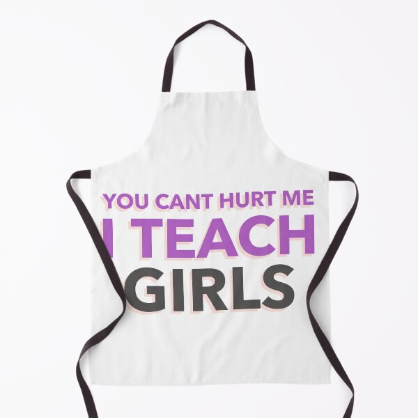 Item preview, You Cant Hurt Me I Teach Girls Teacher Funny designed and sold by hShah06.
