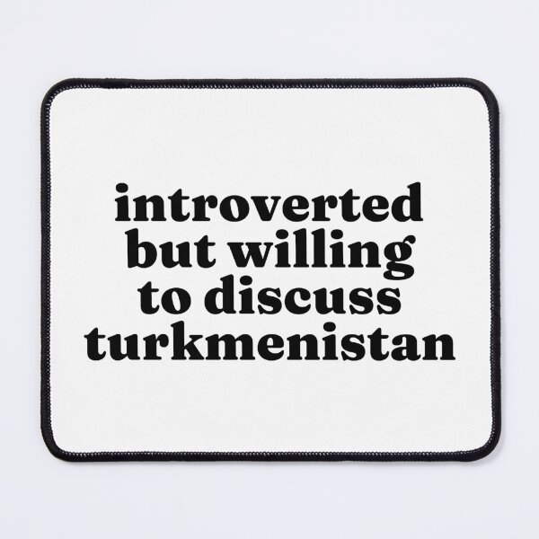Item preview, Introverted But Willing To Discuss Turkmenistan - Turkmen designed and sold by MountainD.