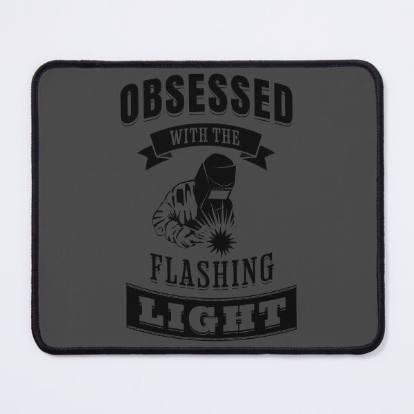 Item preview, Obsessed with the flashing light - Welder sayings designed and sold by fiskooriginal.