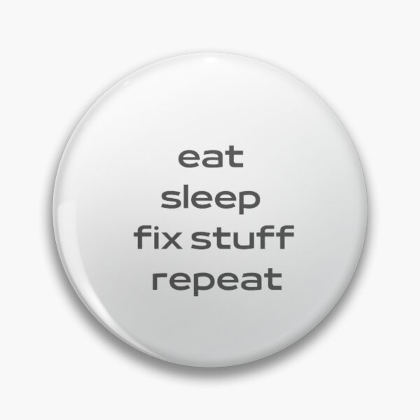 Item preview, Eat Sleep Repeat , Eat Sleep Fix Stuff Repeat designed and sold by ALIIARTT.