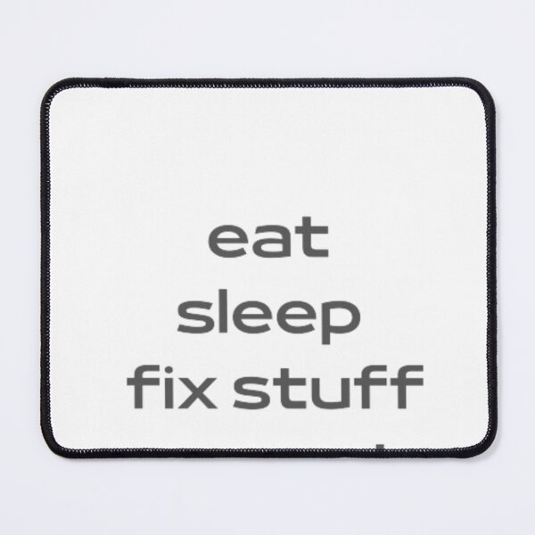 Item preview, Eat Sleep Repeat , Eat Sleep Fix Stuff Repeat designed and sold by ALIIARTT.