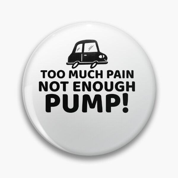Item preview, Too Much Pain Not Enough Pump! designed and sold by thesalleyhouse.