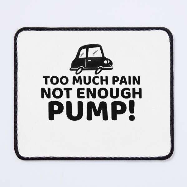 Item preview, Too Much Pain Not Enough Pump! designed and sold by thesalleyhouse.