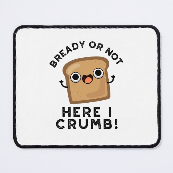 Item preview, Bready Or Not Here I Crumb Funny Bread Puns  designed and sold by punnybone.