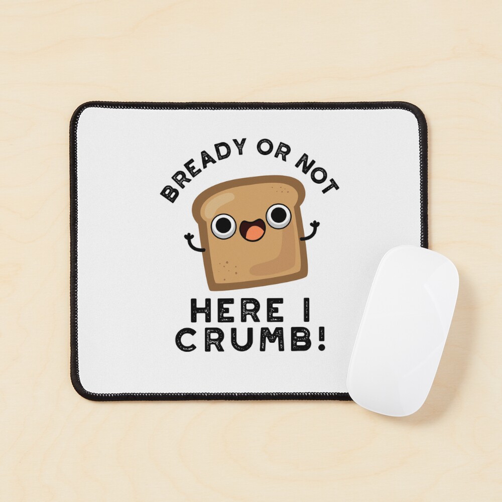 "Bready Or Not Here I Crumb Funny Bread Puns " Sticker for Sale by ...