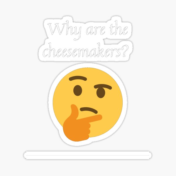 Item preview, Why are the cheesemakers? designed and sold by Monkyra.