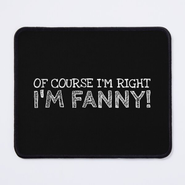 Item preview, Of Course I’m Right I’m Fanny Funny Personalized Name designed and sold by MariosNydras.