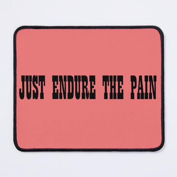 Item preview, Just Endure The Pain designed and sold by PraArts2002.