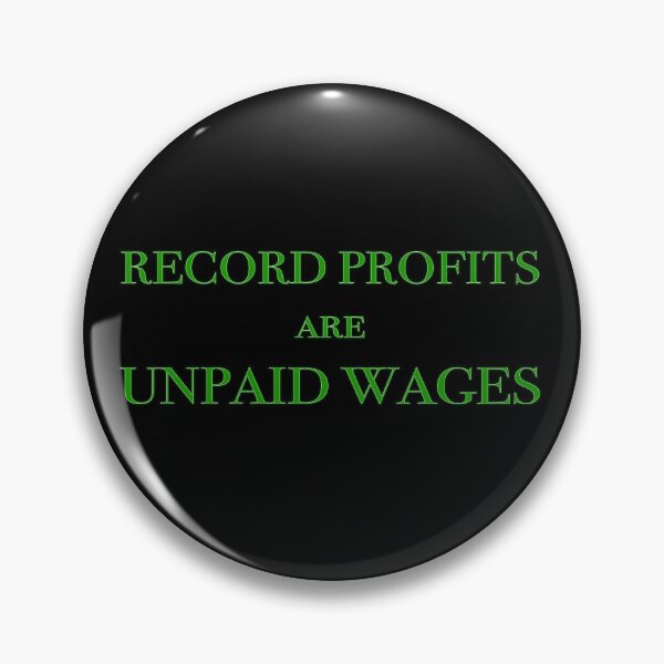 Item preview, Record Profits are Unpaid Wages - welcome to late stage capitalism designed and sold by Signs for Dark Times.