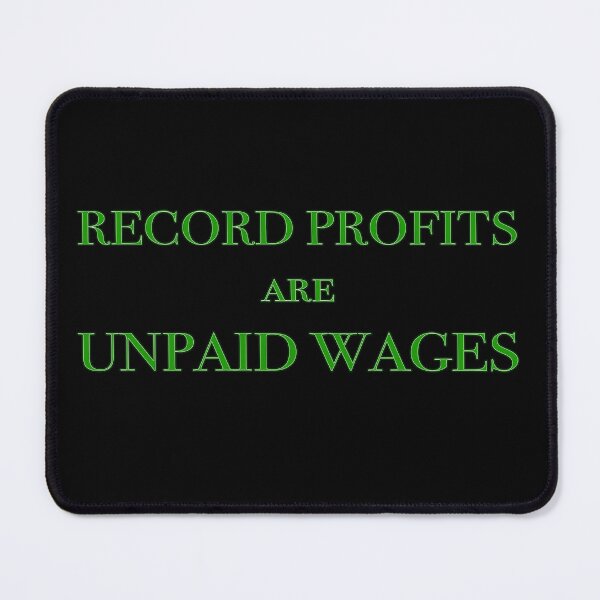 Item preview, Record Profits are Unpaid Wages - welcome to late stage capitalism designed and sold by Signs for Dark Times.