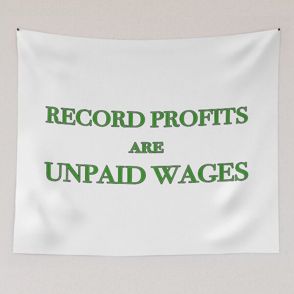 Item preview, Record Profits are Unpaid Wages - welcome to late stage capitalism designed and sold by Signs for Dark Times.
