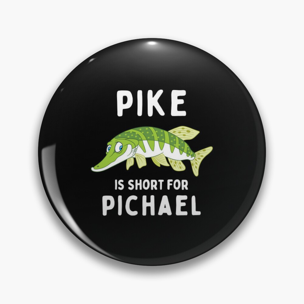 Pike is Short for Pichael Funny Fishing Pun Pin for Sale by rawresh6