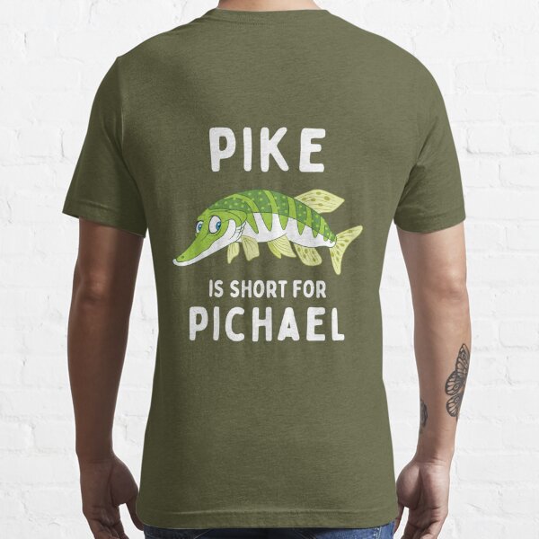 Pike is Short for Pichael Funny Fishing Pun Essential T-Shirt for Sale by  rawresh6