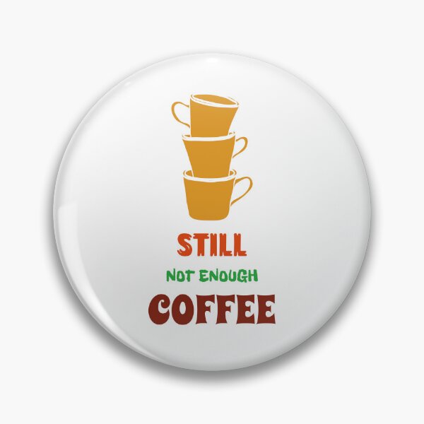 Item preview, Still not enough coffee designed and sold by UnstoppableShpy.