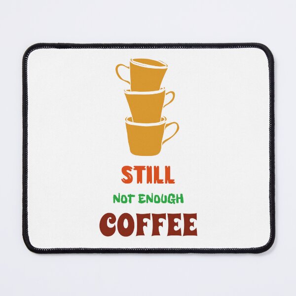 Item preview, Still not enough coffee designed and sold by UnstoppableShpy.