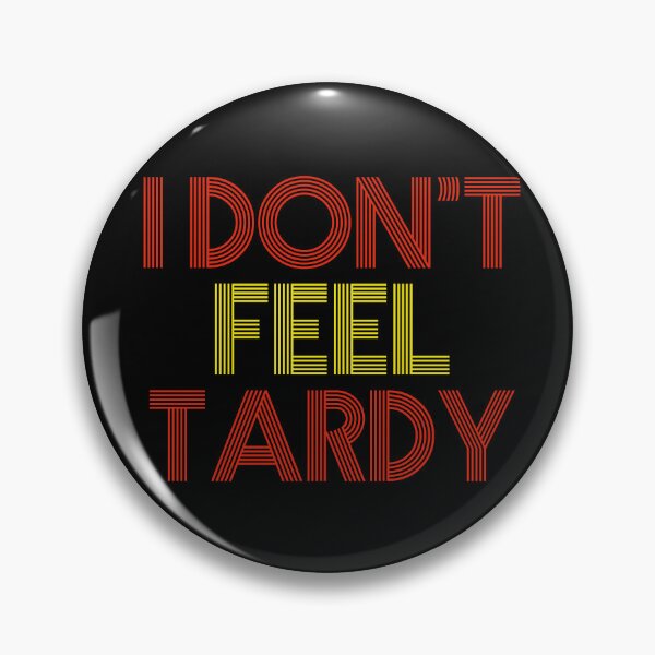 Item preview, I Dont Feel Tardy designed and sold by HighStakes.