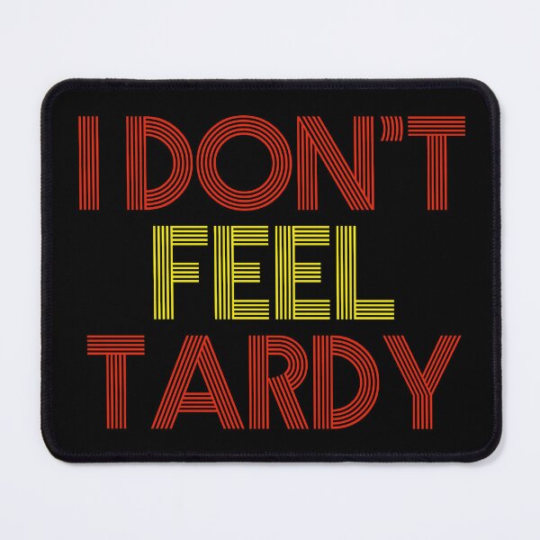 Item preview, I Dont Feel Tardy designed and sold by HighStakes.