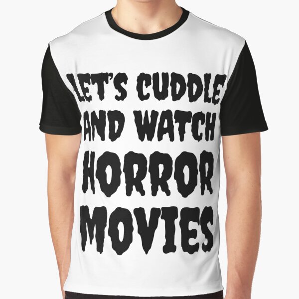 Let's Cuddle and Watch Horror Movies! Graphic T-Shirt