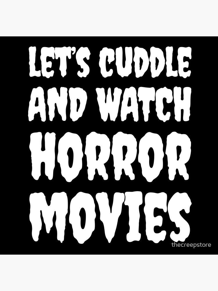 "Let's Cuddle and Watch Horror Movies!" Poster by thecreepstore Redbubble
