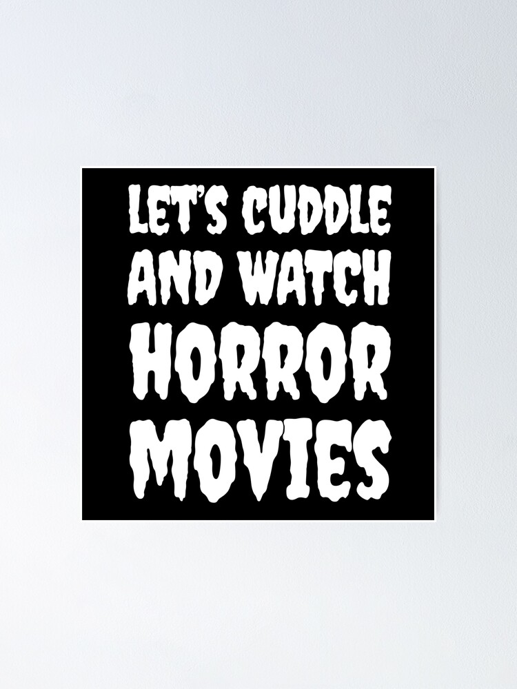 Let S Cuddle And Watch Horror Movies Poster By Thecreepstore Redbubble